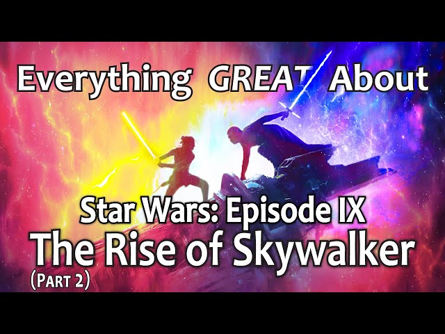 Everything GREAT About Star Wars: Episode IX - The Rise of Skywalker! (Part 2)
