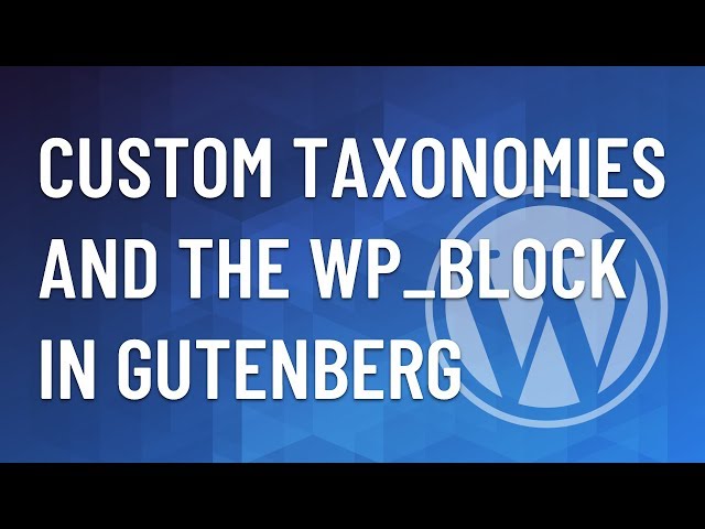 WordPress Plugin #57 - Custom Taxonomies and WP_Block in Gutenberg