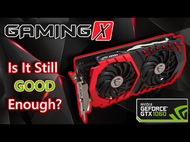 Is The GTX 1060 6GB Still Usable In 2023?