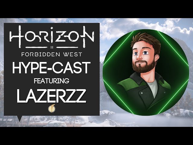 Horizon Forbidden West Hype-Cast, Featuring LazerzZ