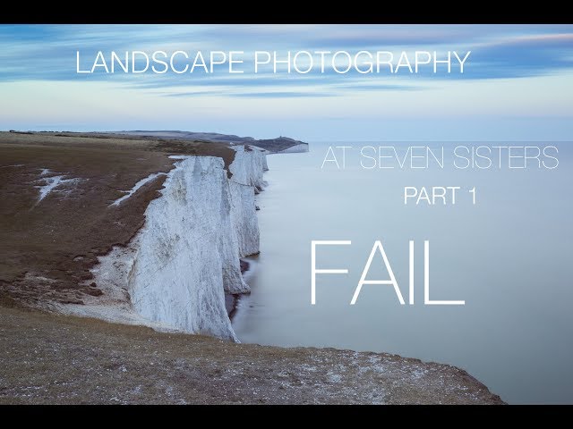 Seven Sisters Landscape Photography FAIL