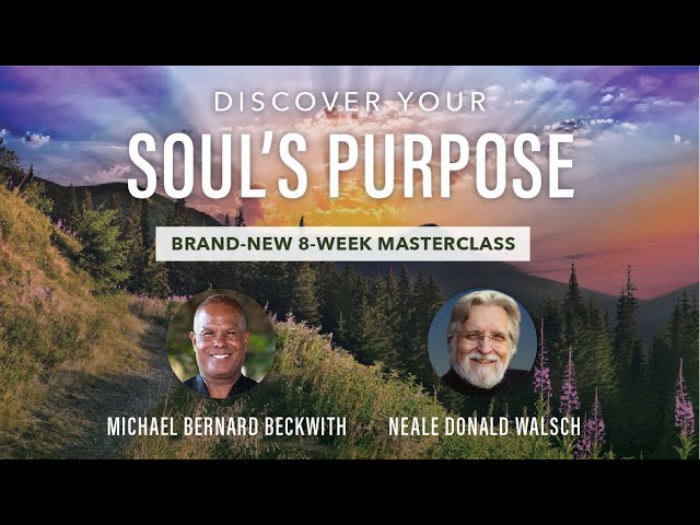 "Discover Your Souls Purpose" feat. Neale Donald Walsch and Michael Beckwith