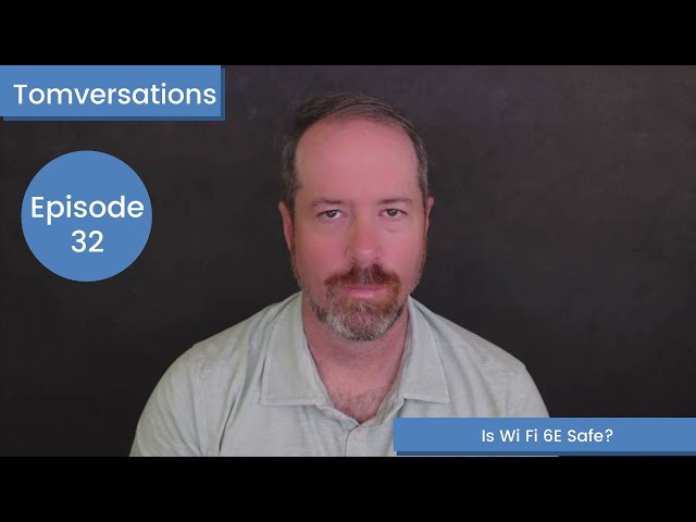 Is Wi Fi 6E Safe? | Tomversations: Episode 32