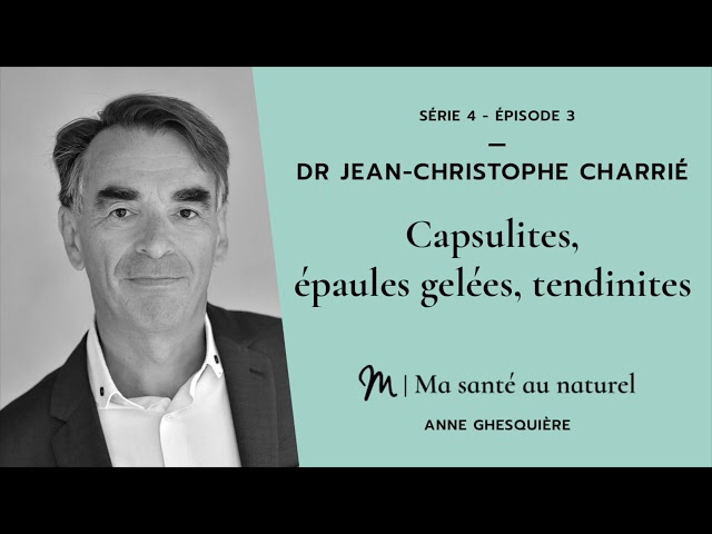 Ma santé au naturel 3/6 Dr Jean Christophe Charrié : Capsulites, tendinites...