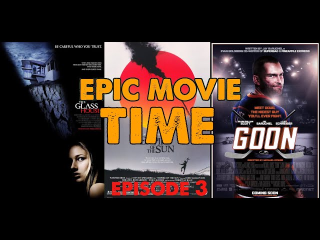 Epic Movie Time: The Glass House, Empire Of The Sun, Goon (Episode 3)