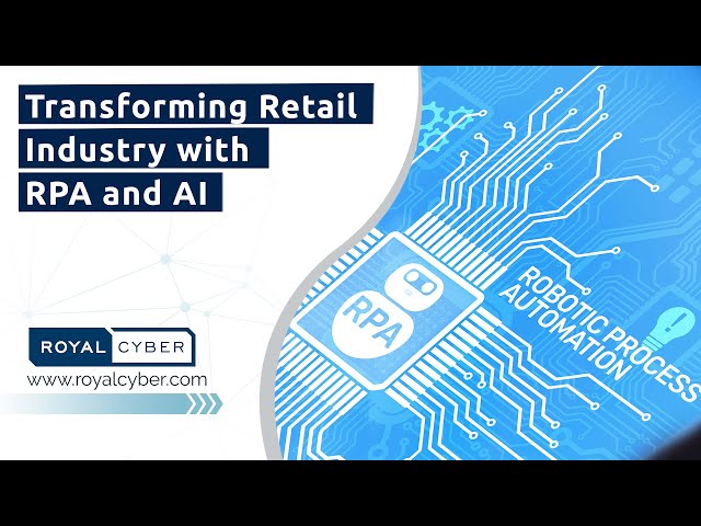 Transforming Retail Industry with RPA and AI | Integrating AI and RPA | RPA Integration Services