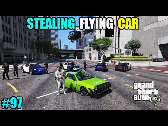 GTA 5 : STEALING SUPER FLYING CAR | GTA 5 GAMEPLAY #97