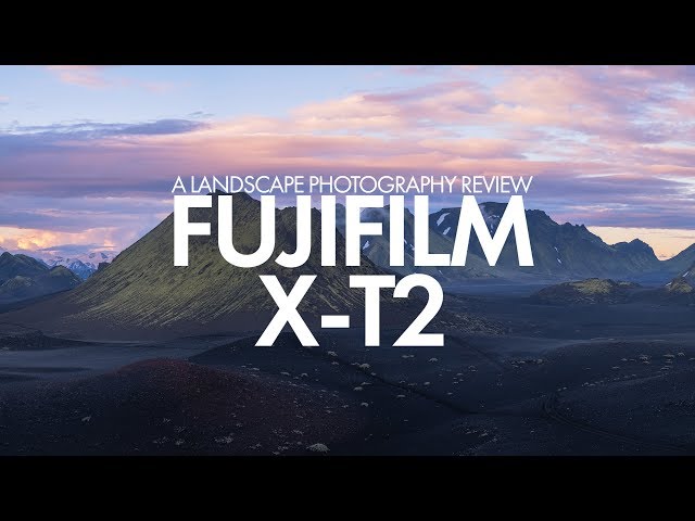 Fujfilm X-T2 Landscape Photography Review