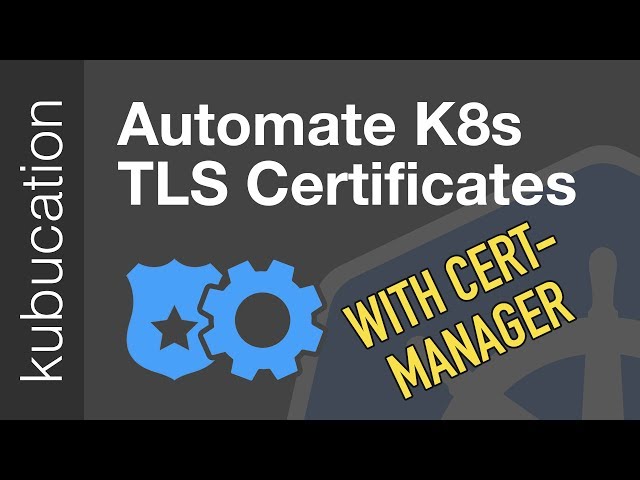 Automatically Provision TLS Certificates in K8s with cert-manager