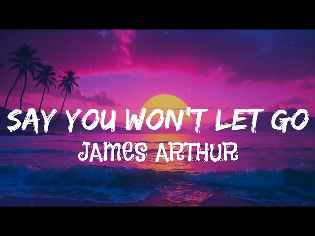 James Arthur - Say You Won't Let Go (lyrics)
