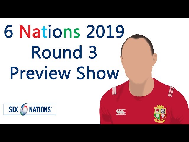 6 Nations 2019- Round 3 Preview- Wales vs England, France vs Scotland, Italy vs Ireland