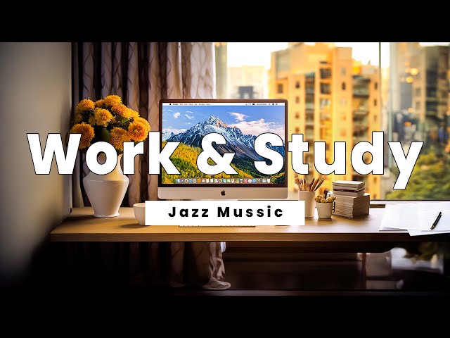 𝐖𝐨𝐫𝐤 𝐒𝐭𝐮𝐝𝐲 𝐌𝐮𝐬𝐢𝐜 | Background Music for Effective Work and Study - Jazz Work Vibes