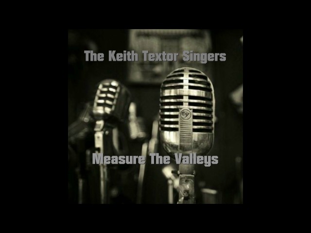 The Keith Textor Singers - Measure The Valleys (HQ audio)