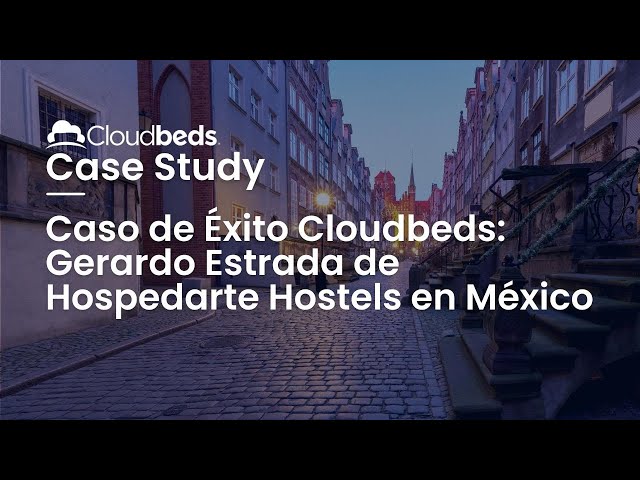 Caso de Éxito Cloudbeds: Gerardo Estrada de Hospedarte Hostels en México