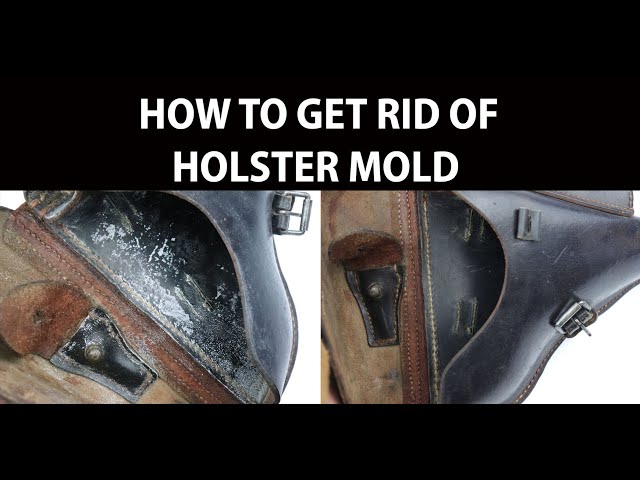 How to Get Rid of White Mold on Your Old WW1/WW2 Leather Holster - You Do This?!