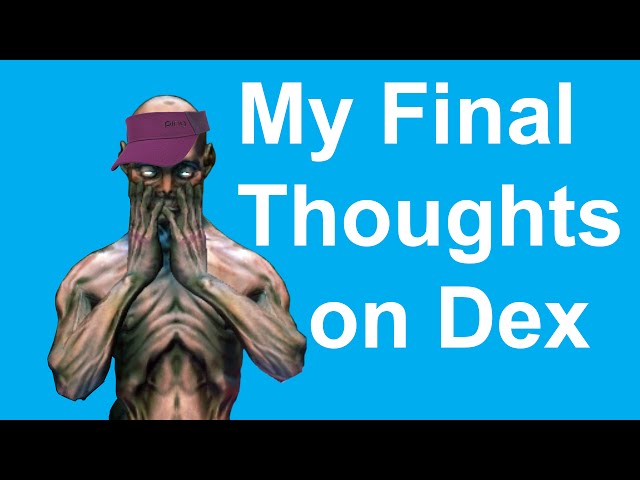 My Final Thoughts on Dex