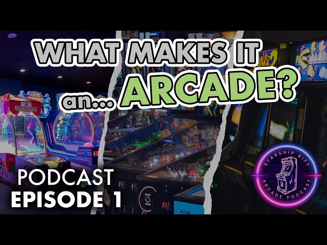 What is an arcade? - Starship Rift Arcade Podcast Ep. 1