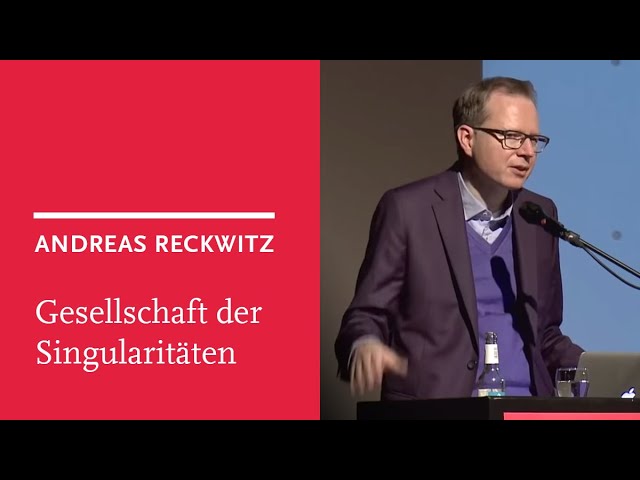 Andreas Reckwitz: Digitalisierung und Gesellschaft der Singularitäten