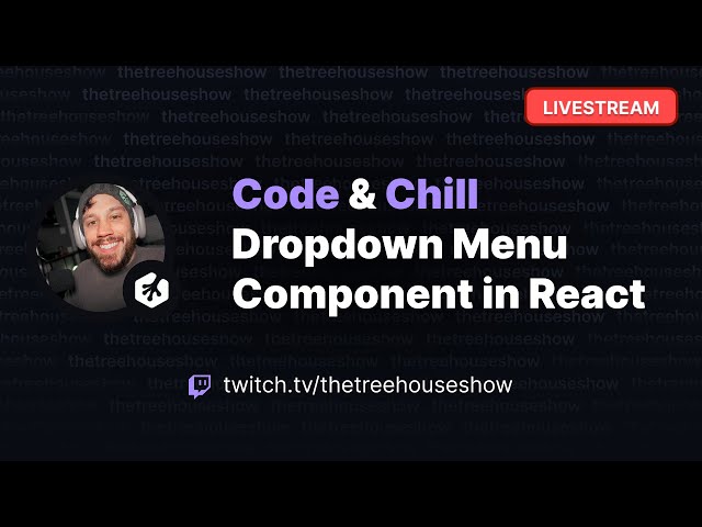 Livestream: Lets Build a Custom Dropdown Menu in React