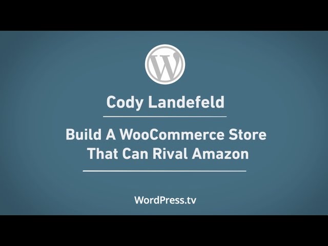 WordCamp Los Angeles - Build a WooCommerce Store That Can Rival Amazon