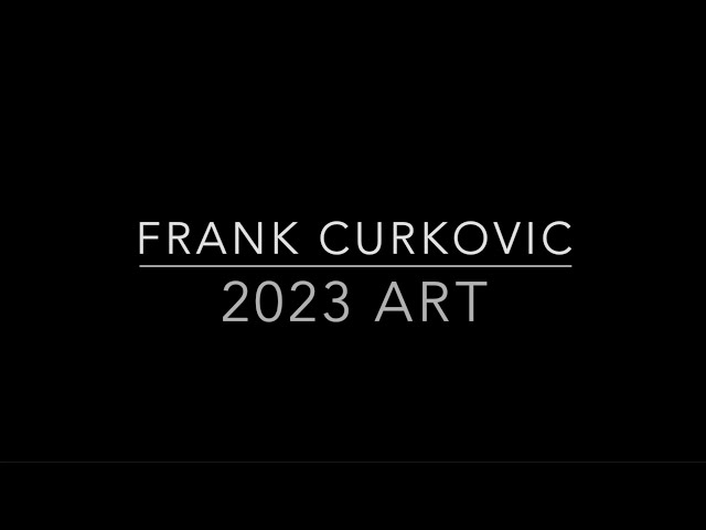Frank Curkovic 2023 Art