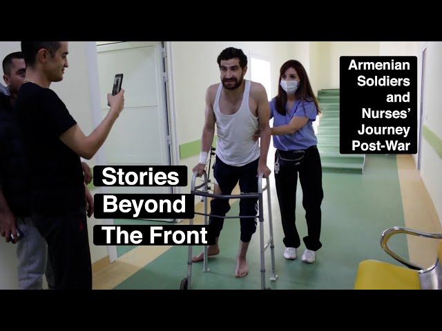 Armenian Soldiers and Nurses' Journeys Recovering from War | Stories Beyond the Front