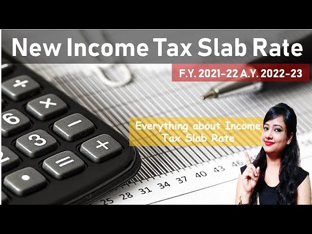 Income Tax Slab Rate FY 2021-22 & AY 2022-23 and FY 2020-21 & AY 2021-22, New Slab Rate 2021