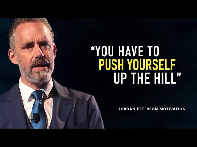 Jordan Peterson | You Have To Push YOURSELF Up The HILL | Best MOTIVATION EVER