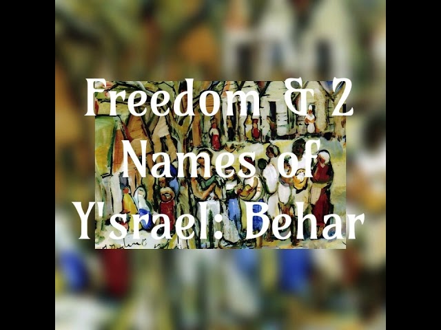 Freedom & Two Names Of Y'srael | Behar | Vayikra 5784