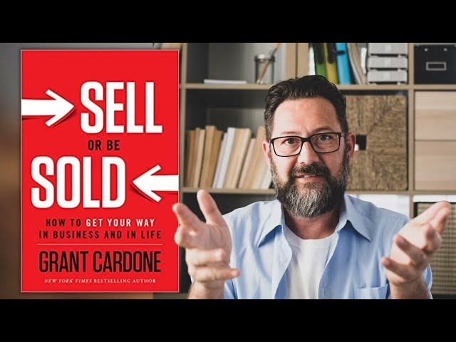 Sell or Be Sold by Grant Cardone (A Summary)