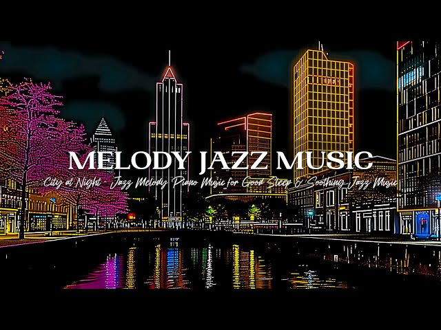 Melodic Jazz - Relaxing City Night 💖 Background Music with Soothing Jazz Music Helps Relieve Stress