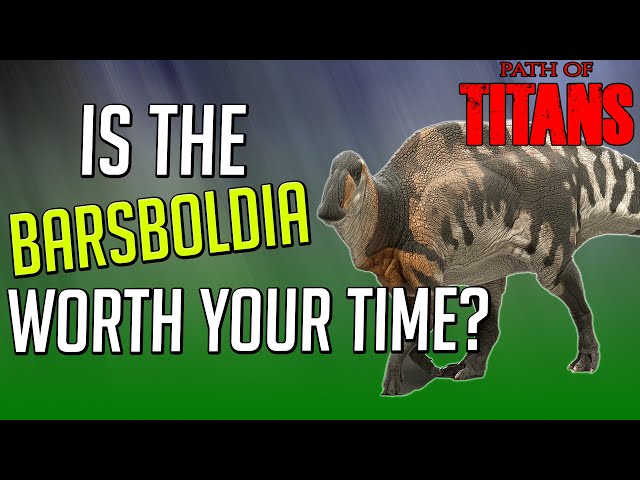 Is The Barsboldia Worth Growing? | Path of Titans