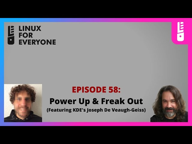Episode 58: Power Up & Freak Out | The Linux For Everyone Podcast