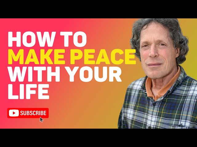 How to Make Peace With Your Life
