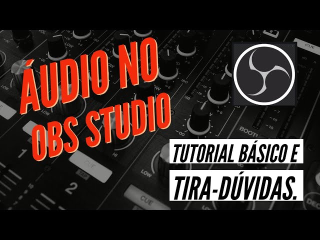 Áudio no OBS Studio - Tutorial básico e tira-dúvidas