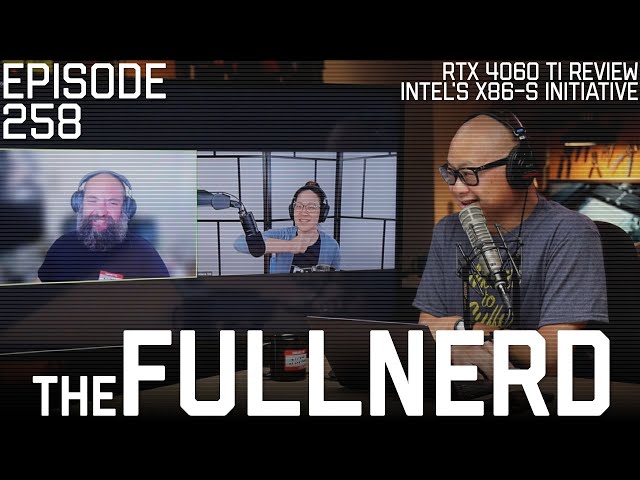 RTX 4060 Ti Review, Intel's X86-S Initiative & More | The Full Nerd ep. 258