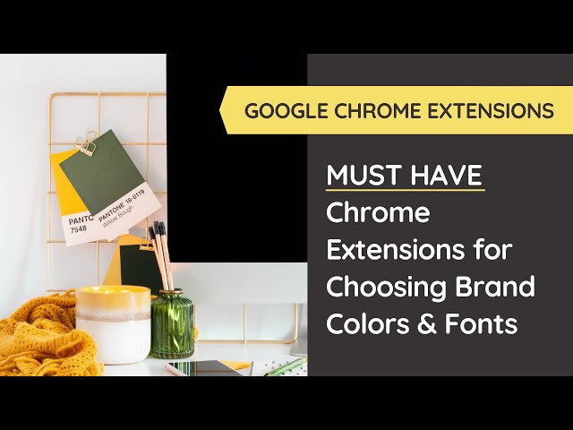 Must-Have Google Chrome Extensions for Choosing Brand Colors & Fonts