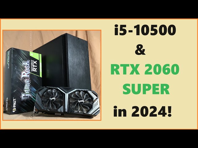 RTX 2060 SUPER & i5-10500 in 2024!  Gaming & Benchmarks