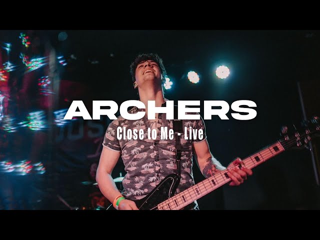 ARCHERS - Close to Me (Live)