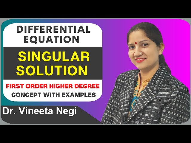 Singular Solution Differential equation | Singular Solution Concept with Examples by Dr Vineeta Negi