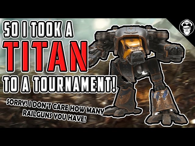 So I took a TITAN to a tournament! | After Action Report | Warhammer 40,000