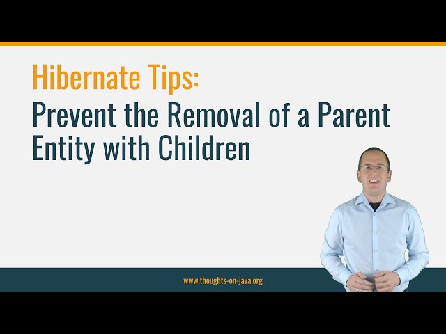 Hibernate Tip: Prevent the Removal of a Parent Entity with Children