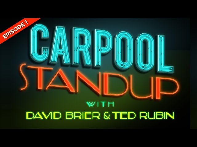CARPOOL STANDUP with David Brier and Ted Rubin, Episode 1