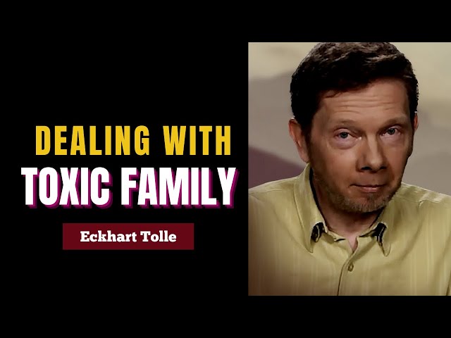 Avoid Energy Drain from Toxic Family Members with Eckhart Tolle