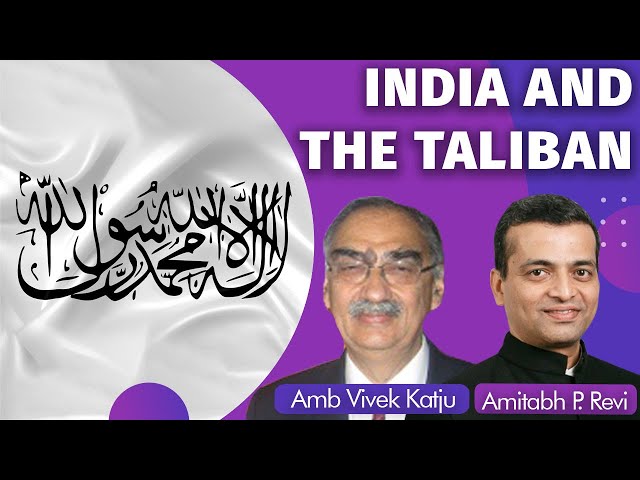 India Officially Engages The Taliban: Opening Diplomatic Doors For A Return Of Presence In Kabul?
