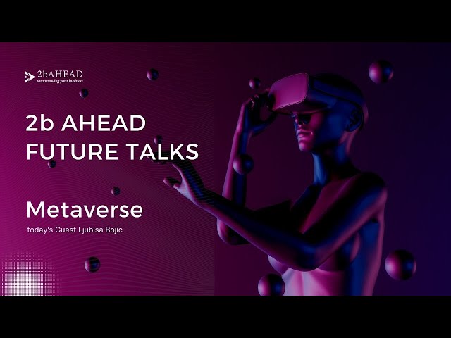 2b AHEAD Future Talks Metaverse - Ljubisa Bojic