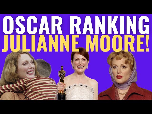 Julianne Moore's Oscar Nominations RANKED!