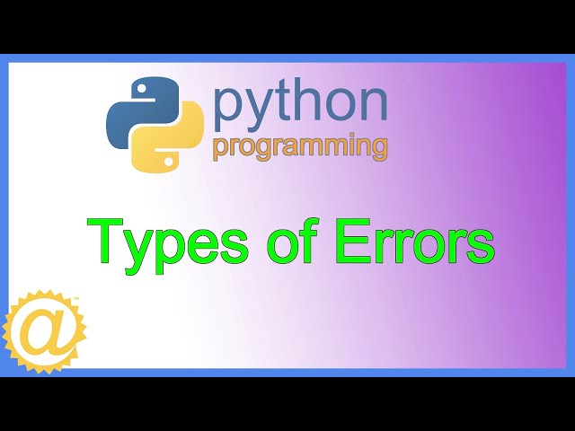 Python - Types of Errors - Syntax Runtime Logical Type Name Value and Indentation Error