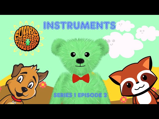 Funky the Green Teddy Bear – Instruments. Pre-School Fun for Everyone! Series 1 Episode 2