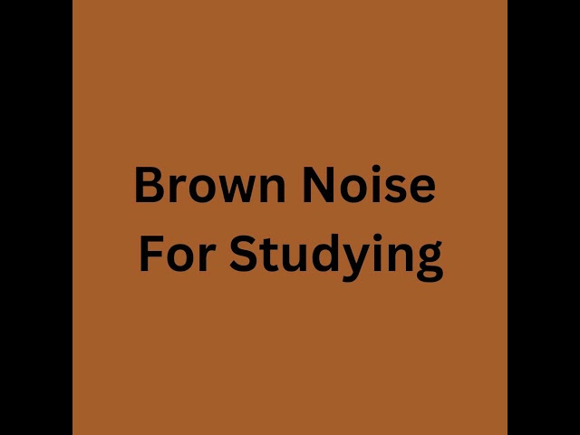 Brown Noise for Studying: Unlock Ultimate Focus & Productivity